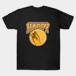 Basketball Makes Me Happy T-Shirt